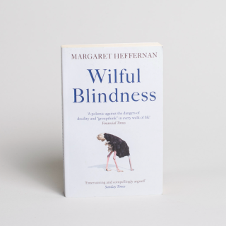 Wilful Blindness: Why We Ignore the Obvious at Our Peril 