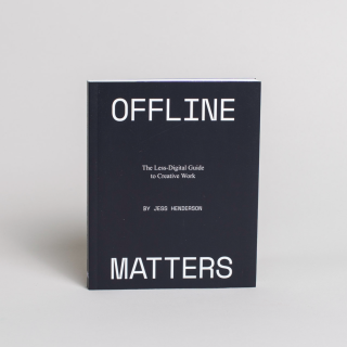 Offline Matters: The Less-Digital Guide to Creative Work