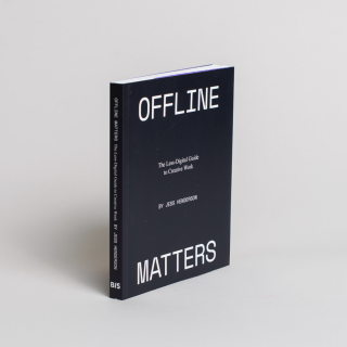 Offline Matters: The Less-Digital Guide to Creative Work