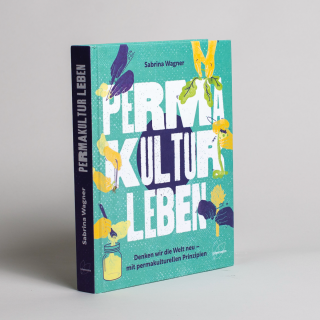  Permakultur leben: Denken wir die Welt neu – mit permakulturellen Prinzipien. 