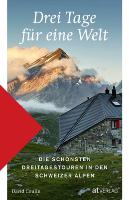 Drei Tage für eine Welt: Die schönsten Dreitagestouren in den Schweizer Alpen