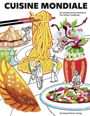  Cuisine Mondiale: Ein künstlerisches Kochbuch / The Artists' Cookbook