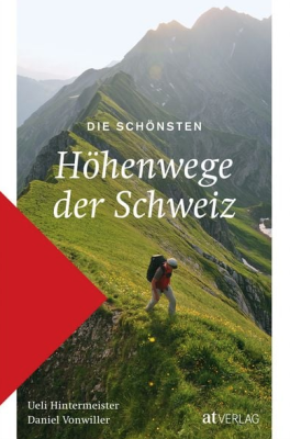 Die schönsten Höhenwege der Schweiz von Daniel Vonwiller & Ueli Hintermeister