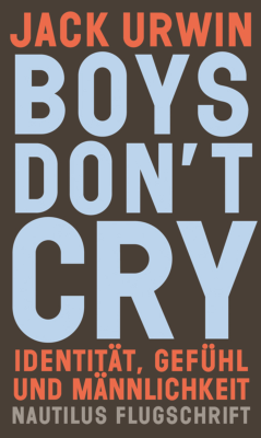 Boys don’t cry - Identität, Gefühl und Männlichkeit