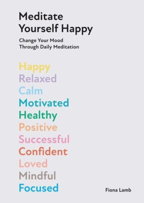 Meditate Yourself Happy: Change Your Mood with 10 Minutes of Daily Meditation