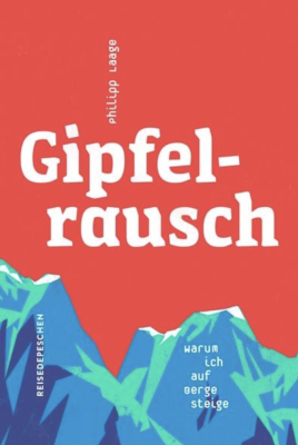 Gipfelrausch: Warum ich auf Berge steige