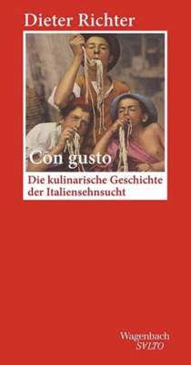 Con Gusto: Die Kulinarische Geschichten de Italiensehnsucht