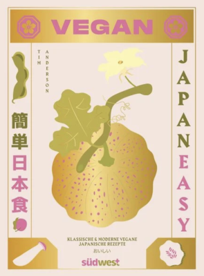 Japan Easy Vegan: Klassische & moderne vegane japanische Rezepte