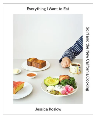 Everything I Want to Eat - Sqirl and the New California Cooking