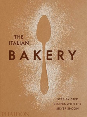 The Italian Bakery: Step-by-Step Recipes with the Silver Spoon