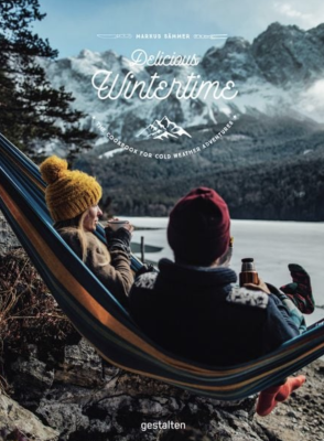 Delicious Wintertime: The Cookbook for Cold Weather Adventures