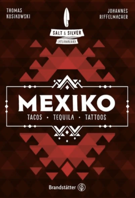 Salt & Silver Mexiko: Tacos, Tequila, Tattoos