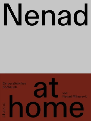 Nenad at home: Ein persönliches Kochbuch