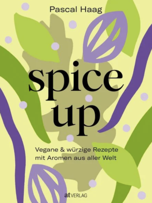 Spice up: Vegane & würzige Rezepte – mit Aromen aus aller Welt