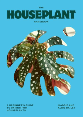 The Houseplant Handbook: A Beginner's Guide to Caring for Houseplants
