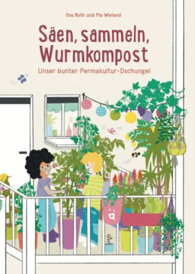  Säen, sammeln, Wurmkompost: Unser bunter Permakultur-Dschungel