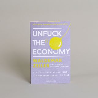 Unfuck the Economy - Eine neue Wirtschaft und ein besseres Leben für alle