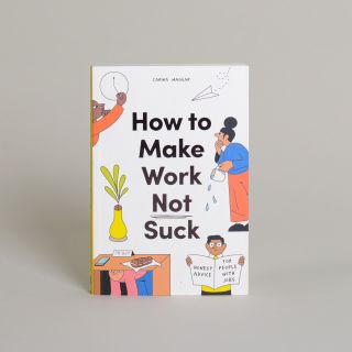 How to Make Work Not Suck by Carina Maggar