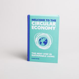 Welcome to the Circular Economy by Claire Potter