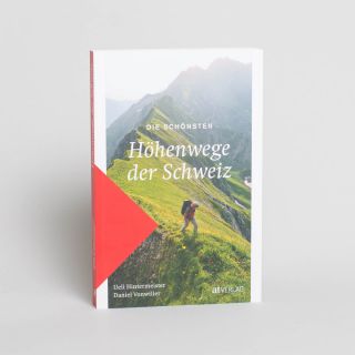 Die schönsten Höhenwege der Schweiz von Daniel Vonwiller & Ueli Hintermeister