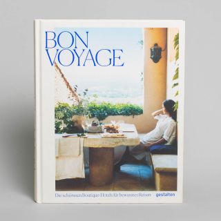 Bon Voyage - Die Schönsten Boutique Hotels für Bewusstes Reisen