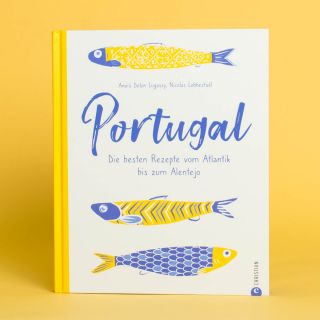 Portugal - Die besten Rezepte vom Atlantik bis zum Alentejo 