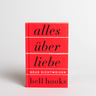 bell hooks - Alles über Liebe. Neue Sichtweisen 