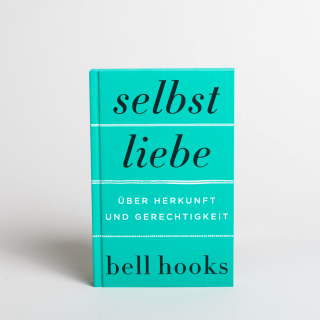 bell hooks - Selbstliebe. Über Herkunft und Gerechtigkeit
