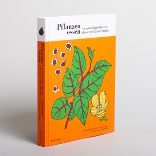 Pflanzen essen - 70 nachhaltige Pflanzen, die unsere Zukunft retten